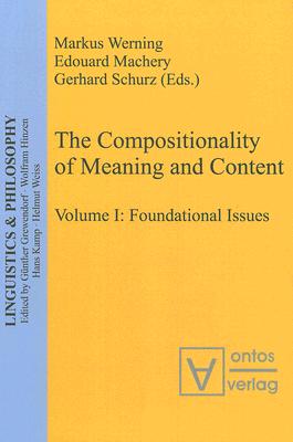 The Compositionality of Meaning and Content, Volume 1: Foundational Issues - Werning, Markus (Editor), and Machery, Edouard (Editor), and Schurz, Gerhard (Editor)