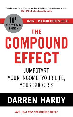 The Compound Effect: Jumpstart Your Income, Your Life, Your Success - LLC, Darren Hardy