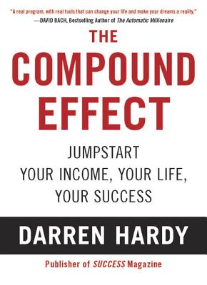 The Compound Effect: Multiplying Your Success One Simple Step at a Time - Hardy, Darren