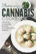 The Comprehensive Cannabis Cookbook: Medical Cannabis Recipes for Delicious Edibles