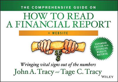 The Comprehensive Guide on How to Read a Financial Report, + Website: Wringing Vital Signs Out of the Numbers - Tracy, John A, and Tracy, Tage C