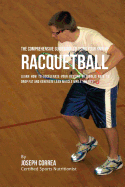 The Comprehensive Guidebook to Using Your RMR in Racquetball: Learn How to Accelerate Your Resting Metabolic Rate to Drop Fat and Generate Lean Muscle While You Rest