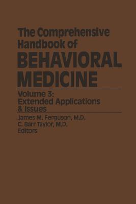 The Comprehensive Handbook of Behavioral Medicine: Volume 3: Extended Applications & Issues - Ferguson, J.M. (Editor), and Taylor, C. Barr (Editor)
