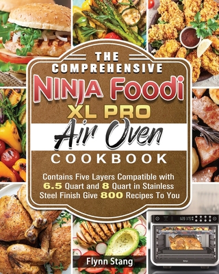 The Comprehensive Ninja Foodi XL Pro Air Oven Cookbook - Stang, Flynn