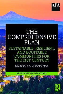The Comprehensive Plan: Sustainable, Resilient, and Equitable Communities for the 21st Century - Rouse, David, and Piro, Rocky
