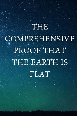 The Comprehensive Proof that the Earth is Flat - E, Mike, and Seeker, Truth