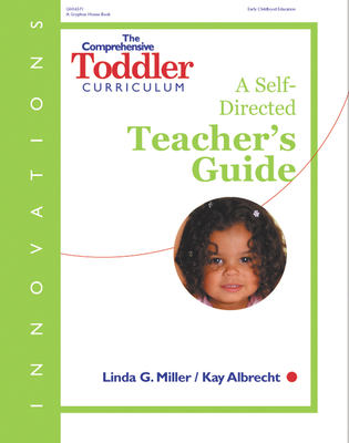 The Comprehensive Toddler Curriculum: A Self-Directed Teacher's Guide - Albrecht, Kay, PhD, and Miller, Linda, Dr., PhD