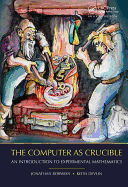 The Computer as Crucible: An Introduction to Experimental Mathematics