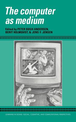 The Computer as Medium - Andersen, Peter Bxgh (Editor), and Holmqvist, Berit (Editor), and Jensen, Jens F. (Editor)