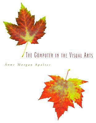 The Computer in the Visual Arts - Spalter, Anne Morgan