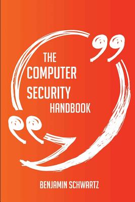 The computer security Handbook - Everything You Need To Know About computer security - Schwartz, Benjamin