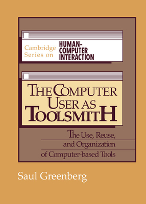 The Computer User as Toolsmith: The Use, Reuse and Organization of Computer-Based Tools - Greenberg, Saul