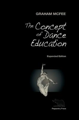 The Concept of Dance Education: Expanded Edition - McFee, Graham