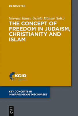 The Concept of Freedom in Judaism, Christianity and Islam - Tamer, Georges (Editor), and Mnnle, Ursula (Editor)