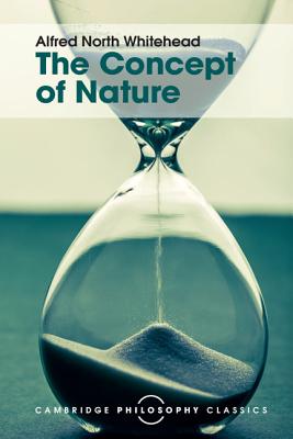 The Concept of Nature: Tarner Lectures - Whitehead, Alfred North