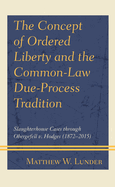 The Concept of Ordered Liberty and the Common-Law Due-Process Tradition: Slaughterhouse Cases through Obergefell v. Hodges (1872-2015)