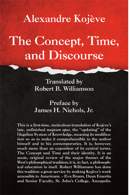 The Concept, Time, and Discourse - Kojeve, Alexandre, and Williamson, Robert B (Translated by), and Nichols, James H (Preface by)