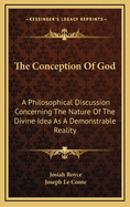 The Conception of God: A Philosophical Discussion Concerning the Nature of the Divine Idea as a Demonstrable Reality