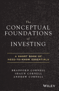 The Conceptual Foundations of Investing: A Short Book of Need-To-Know Essentials