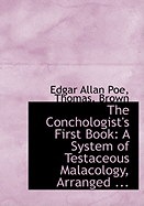 The Conchologist's First Book: A System of Testaceous Malacology, Arranged ... - Poe, Edgar Allan, and Brown, Thomas