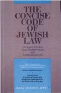 The Concise Code of Jewish Law: Compiled from Kitzur Shulhan Aruch and Traditional Sources: A New Translation with Introd. and Halachic Annotations Based on Contemporary Responsa