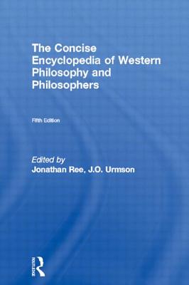 The Concise Encyclopedia of Western Philosophy and Philosophers - Ree, Jonathan (Editor), and Urmson, J O (Editor)