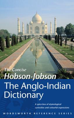 The Concise Hobson-Jobson: An Anglo-Indian Dictionary - Yule, Henry, Sir, and Burnell, A C