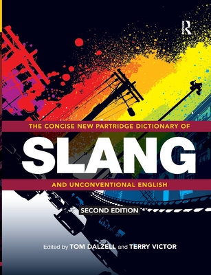 The Concise New Partridge Dictionary of Slang and Unconventional English - Dalzell, Tom (Editor), and Victor, Terry (Editor)