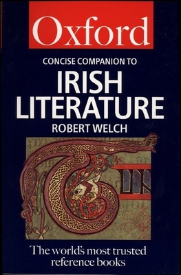 The Concise Oxford Companion to Irish Literature - Welch, Robert (Editor)