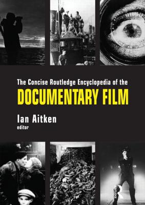 The Concise Routledge Encyclopedia of the Documentary Film - Aitken, Ian (Editor)