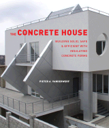 The Concrete House: Building Solid, Safe & Efficient with Insulating Concrete Forms
