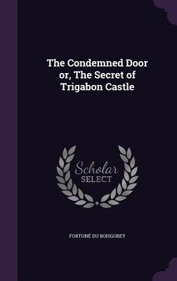 The Condemned Door or, The Secret of Trigabon Castle - Du Boisgobey, Fortun