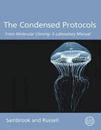 The Condensed Protocols: From Molecular Cloning: A Laboratory Manual