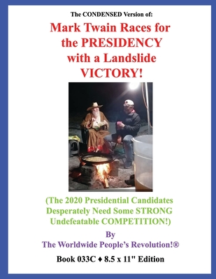 The CONDENSED Version of: Mark Twain Races for the PRESIDENCY with a Landslide VICTORY!: (The 2020 Presidential Candidates Desperately Need Some STRONG Undefeatable COMPETITION!) - Revolution!, Worldwide People's