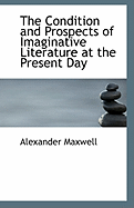 The Condition and Prospects of Imaginative Literature at the Present Day - Maxwell, Alexander
