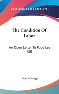 The Condition Of Labor: An Open Letter To Pope Leo XIII