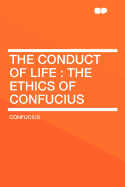 The Conduct of Life: The Ethics of Confucius