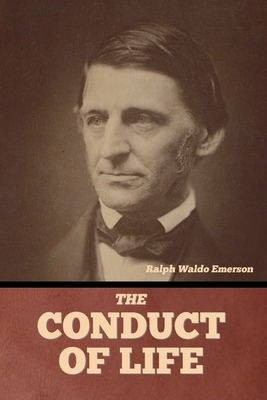 The Conduct of Life - Emerson, Ralph Waldo