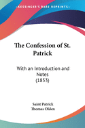 The Confession of St. Patrick: With an Introduction and Notes (1853)