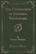 The Confession of Stephen Whapshare (Classic Reprint)