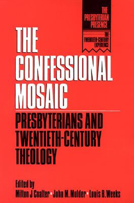 The Confessional Mosaic: Presbyterians and Twentiety-Century Theology - Coalter, Milton J (Editor), and Mulder, John M (Editor), and Weeks, Louis B (Editor)