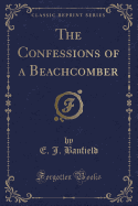 The Confessions of a Beachcomber (Classic Reprint)