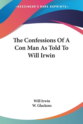 The Confessions Of A Con Man As Told To Will Irwin - Irwin, Will