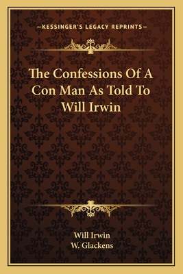 The Confessions Of A Con Man As Told To Will Irwin - Irwin, Will