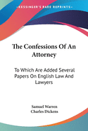 The Confessions Of An Attorney: To Which Are Added Several Papers On English Law And Lawyers