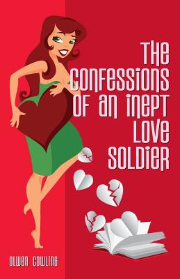 The Confessions of an Inept Love Soldier - Cowling, Olwen, and Atkinson, Karen (Editor)