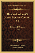 The Confessions of James Baptiste Couteau V1: Citizen of France (1794)