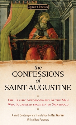 The Confessions of Saint Augustine - Warner, Rex (Translated by), and Marty, Martin E (Afterword by), and Block, Elizabeth (Foreword by)