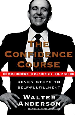 The Confidence Course: Seven Steps to Self-Fulfillment - Anderson, Walter