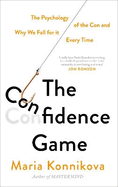 The Confidence Game: The Psychology of the Con and Why We Fall for it Every Time